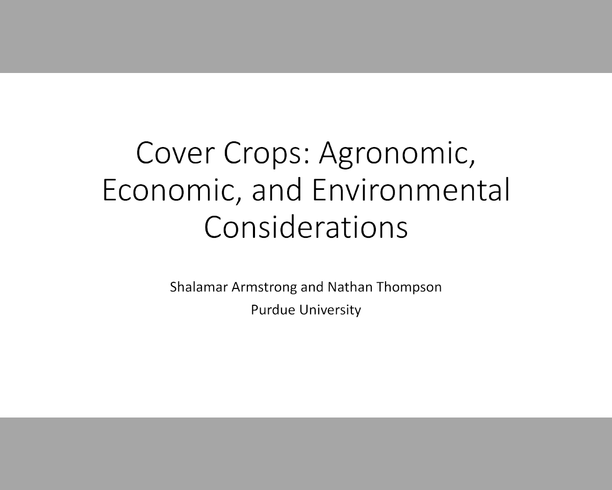 Cover Crops: Agronomic, Economic, and Environmental Considerations, Top Farmer 2020 slidedeck presentation by Shalamar Armstrong and Nathanael Thompson.