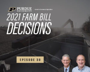 2021 Farm Bill Decisions for Crop Producers, Episode 38 on the Purdue Commercial AgCast podcast