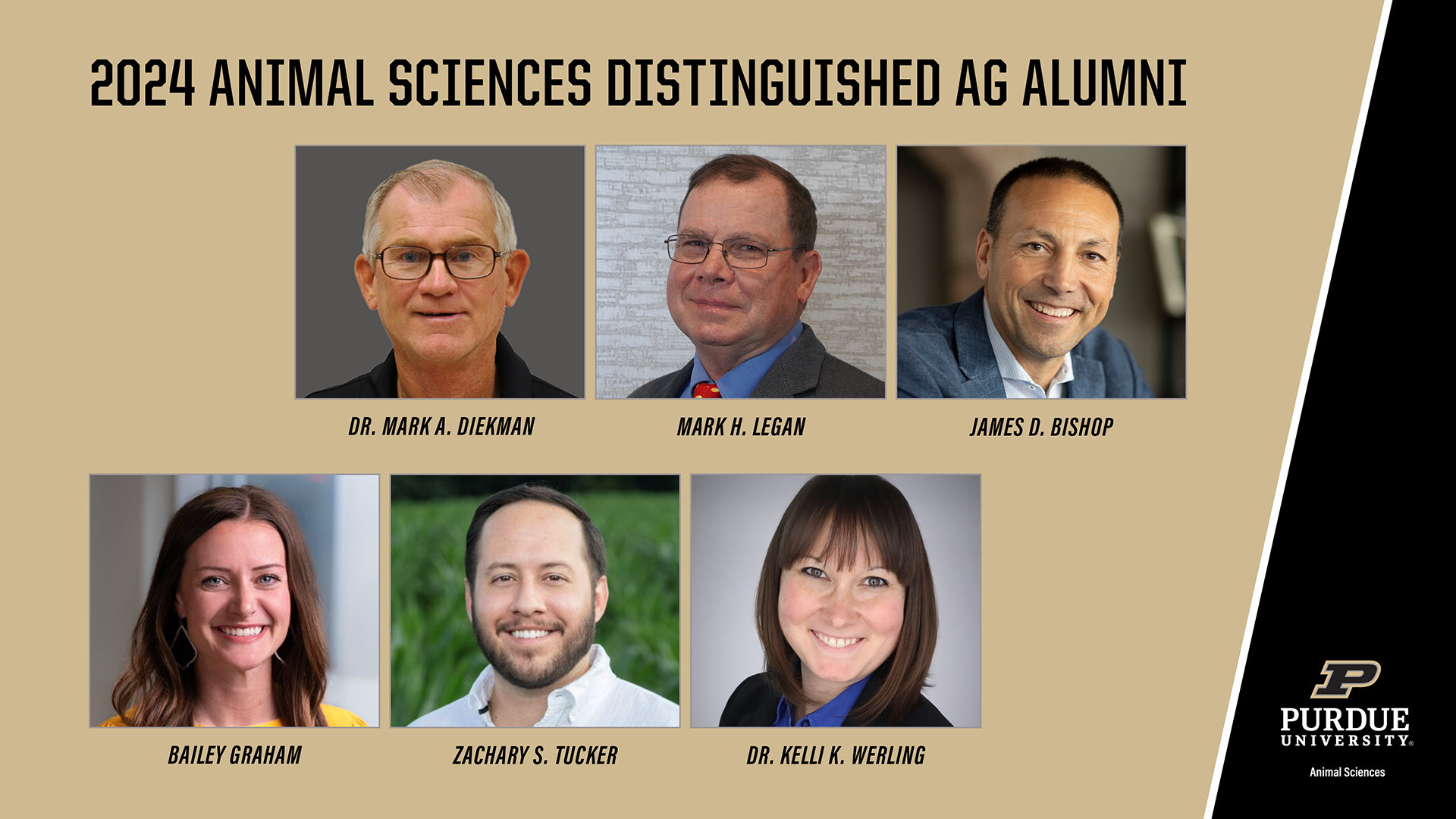 2024 Animal Sciences Distinguished Alumni headshots. This year's recipients are Dr. Mark A. Diekman, Mark H. Legan, James D. Bishop, Bailey Graham, Zachary S. Tucker, and Dr. Kelli K. Werling.