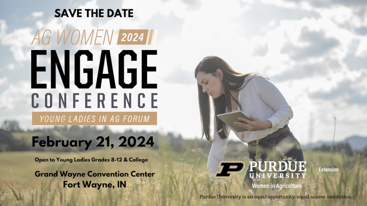 a young lady examining a hay field with a tablet in her hand.  Lettering stating Save The Date, Ag women 2024 Engage Conference Young Ladies in Ag Forum February 21, 2024 Open to young ladies grades 8-12 & college Grand Wayne Convention Center Fort Wayne, IN with the Purdue Women in Agriculture Logo Purdue University is an equal opportunity/ equal access institution. 