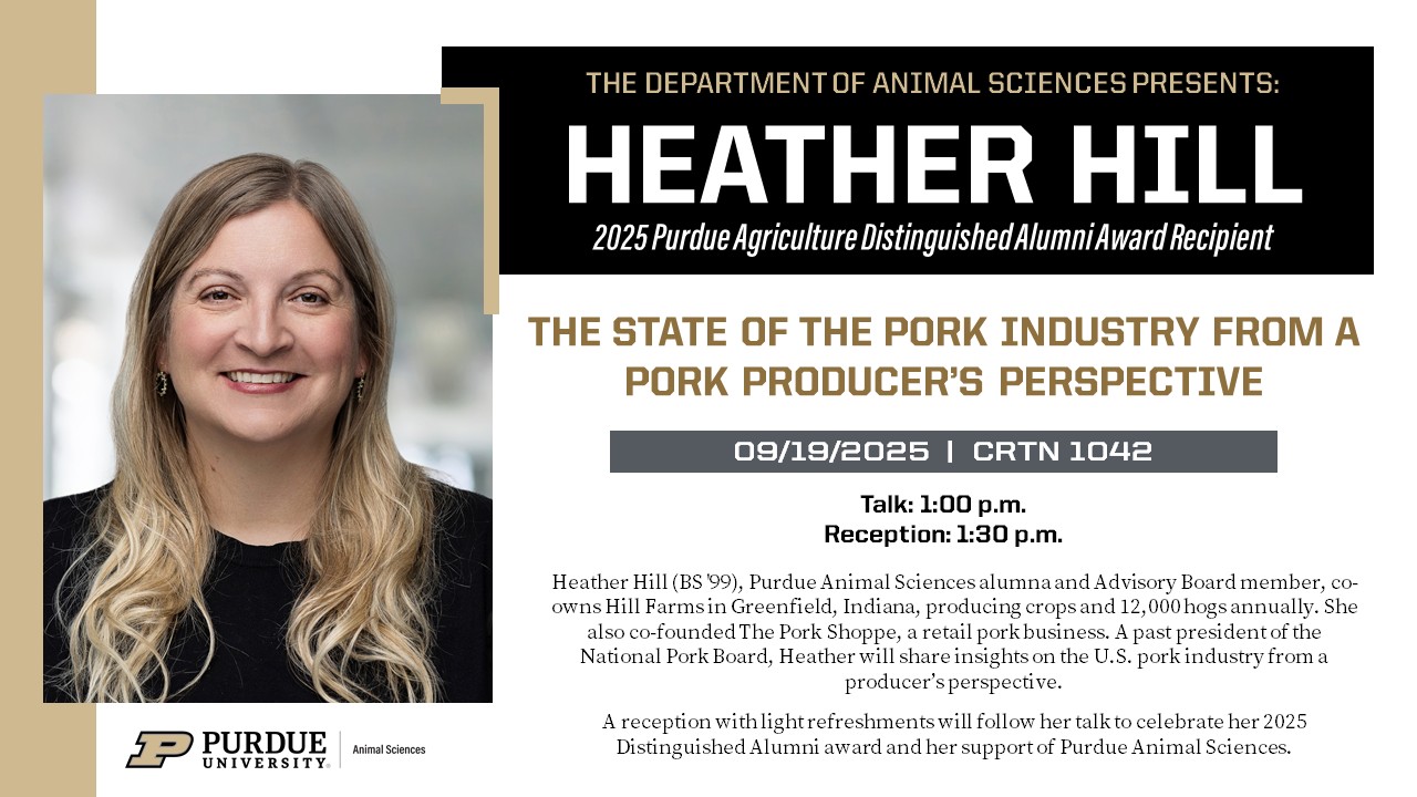 Flyer for Purdue Animal Sciences event featuring Heather Hill, 2025 Purdue Agriculture Distinguished Alumni Award recipient. Title: The State of the Pork Industry from a Pork Producer’s Perspective. Event details: Friday, September 19, 2025, at 1:00 p.m. in CRTN 1042, followed by a reception at 1:30 p.m. The flyer includes a headshot of Heather Hill, a Purdue Animal Sciences alumna and Advisory Board member who co-owns Hill Farms in Greenfield, Indiana, and co-founded The Pork Shoppe. Purdue University and Department of Animal Sciences logos are at the bottom.