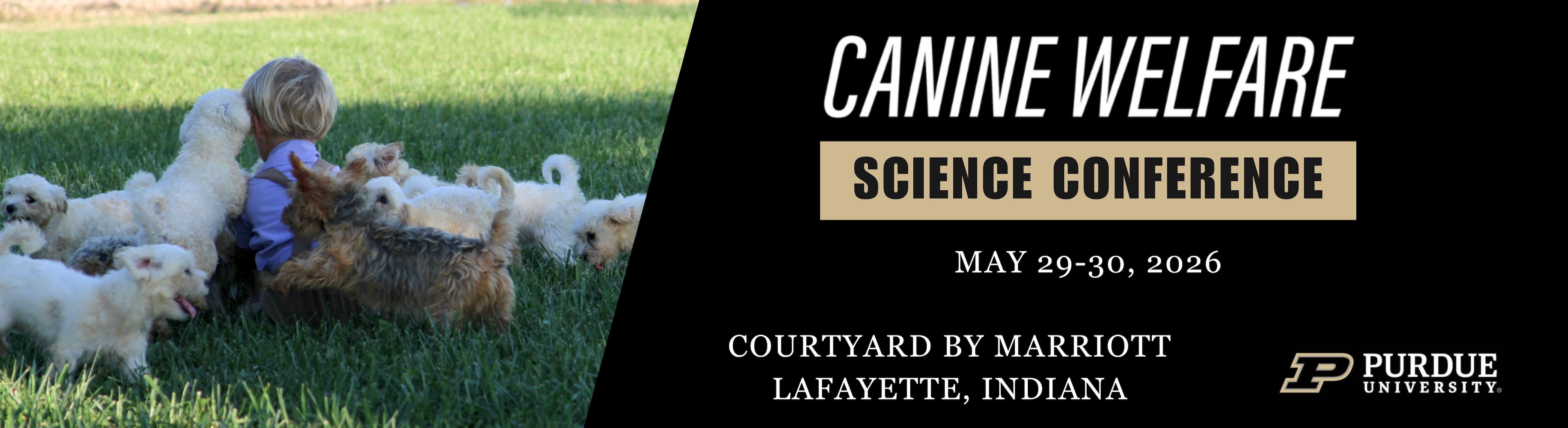 Graphic that shows puppies and a child on the left side with a caption on the right that reads “Canine Welfare Science Conference; May 29-30, 2026; Courtyard by Marriott; Lafayette, Indiana.”